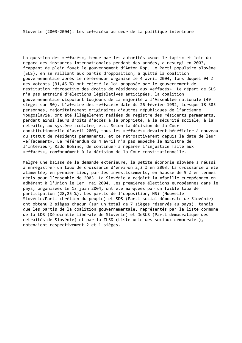 Prévisualisation du document Slovénie (2003-2004): Les «effacés» au cœur de la politique intérieure

La question des «effacés», tenue par les autorités «sous le...