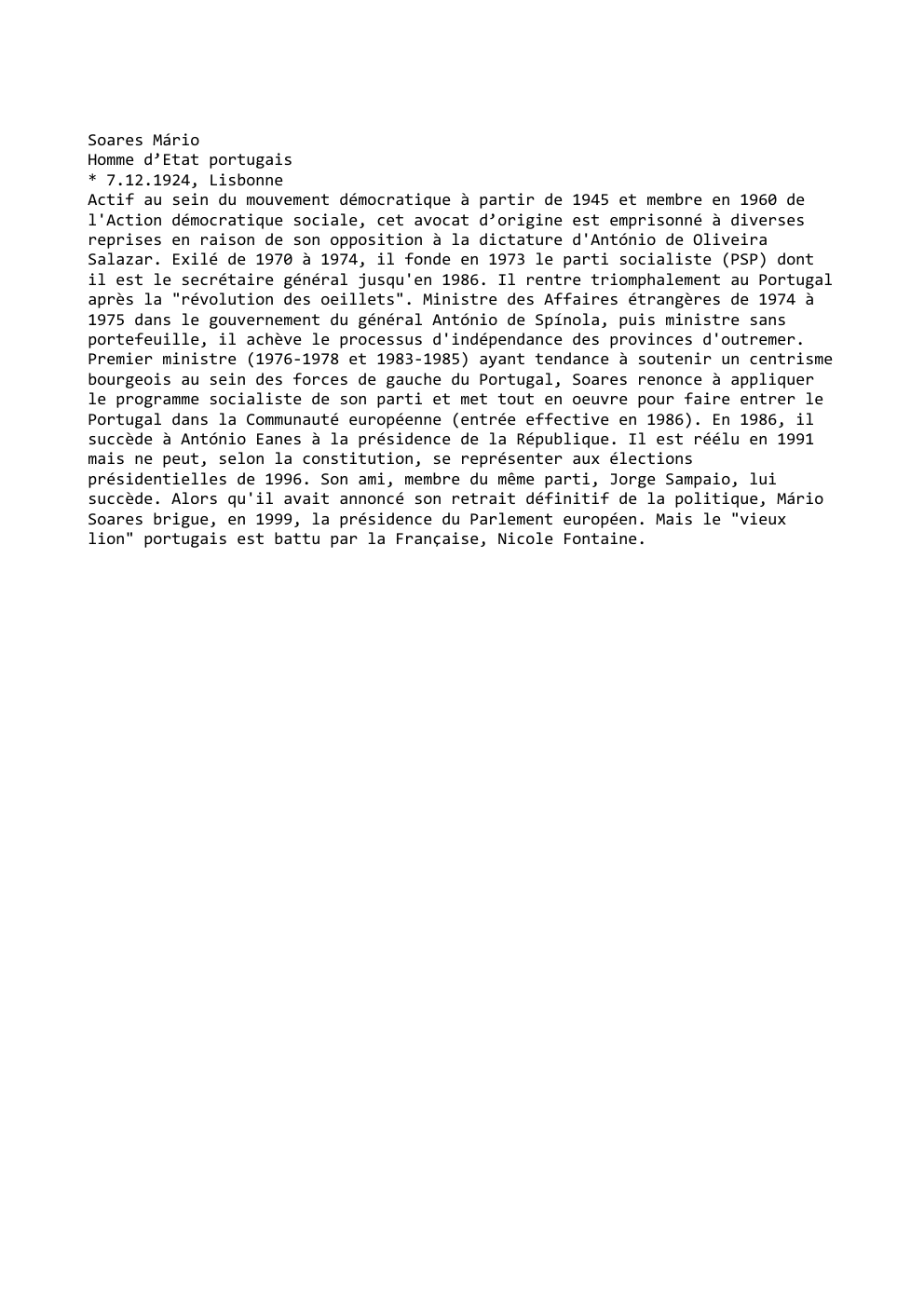 Prévisualisation du document Soares Mário
Homme d’Etat portugais
* 7.12.1924, Lisbonne
Actif au sein du mouvement démocratique à partir de 1945 et membre...