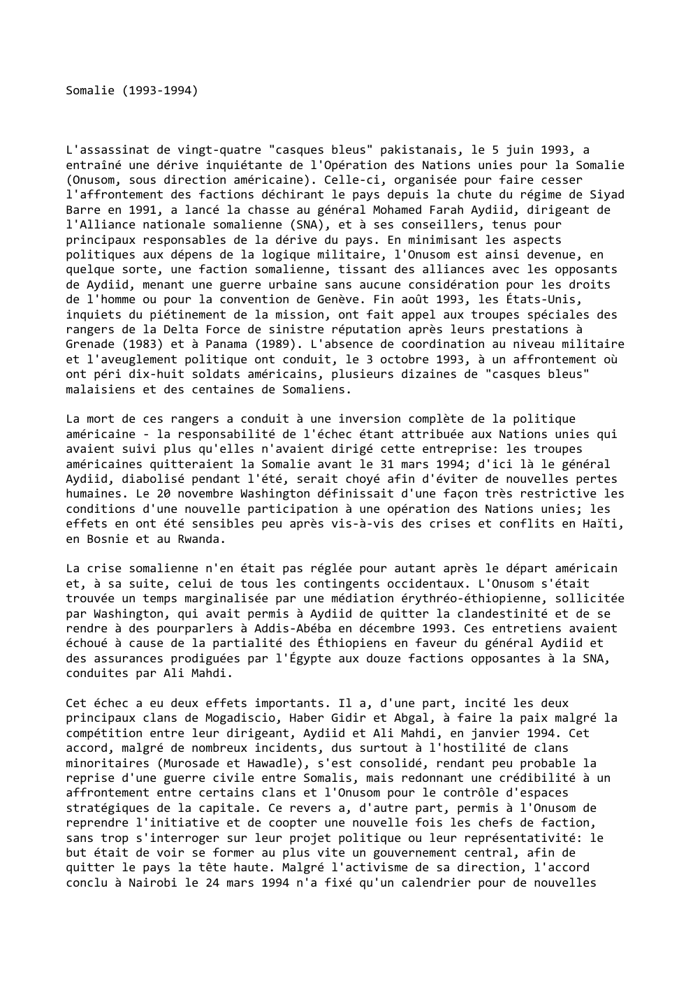 Prévisualisation du document Somalie (1993-1994)

L'assassinat de vingt-quatre "casques bleus" pakistanais, le 5 juin 1993, a
entraîné une dérive inquiétante de l'Opération des...