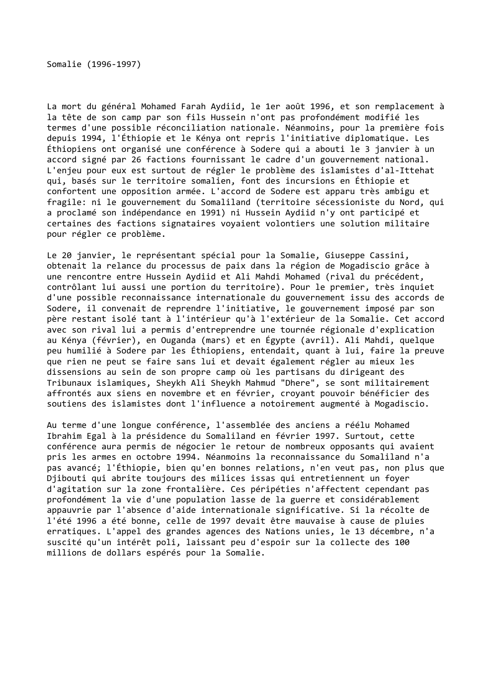 Prévisualisation du document Somalie (1996-1997)

La mort du général Mohamed Farah Aydiid, le 1er août 1996, et son remplacement à
la tête de...