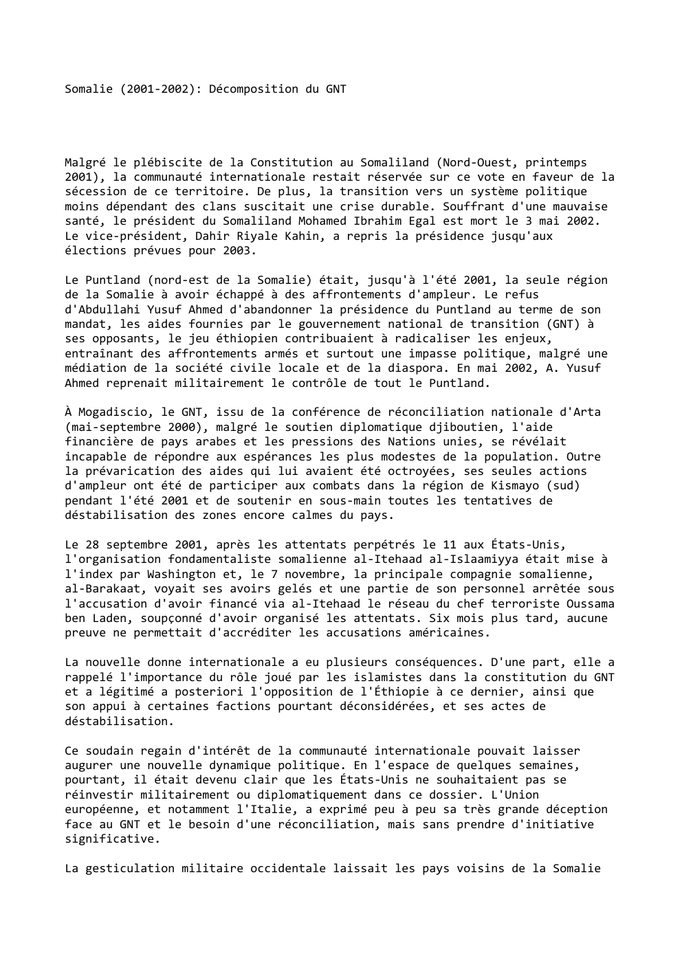 Prévisualisation du document Somalie (2001-2002): Décomposition du GNT

Malgré le plébiscite de la Constitution au Somaliland (Nord-Ouest, printemps
2001), la communauté internationale restait...