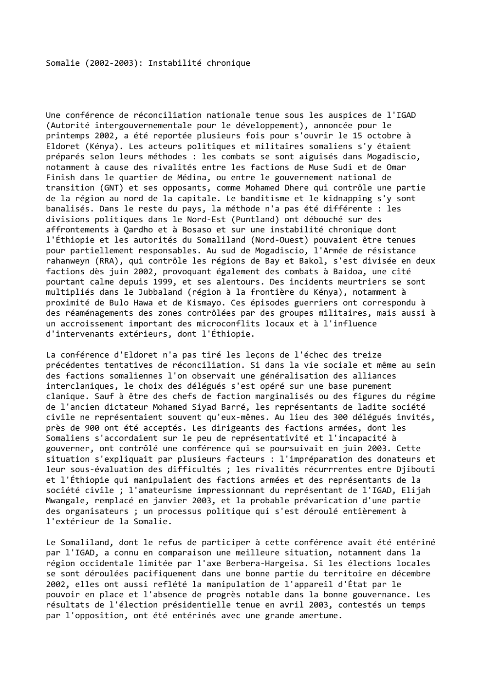 Prévisualisation du document Somalie (2002-2003): Instabilité chronique

Une conférence de réconciliation nationale tenue sous les auspices de l'IGAD
(Autorité intergouvernementale pour le développement),...