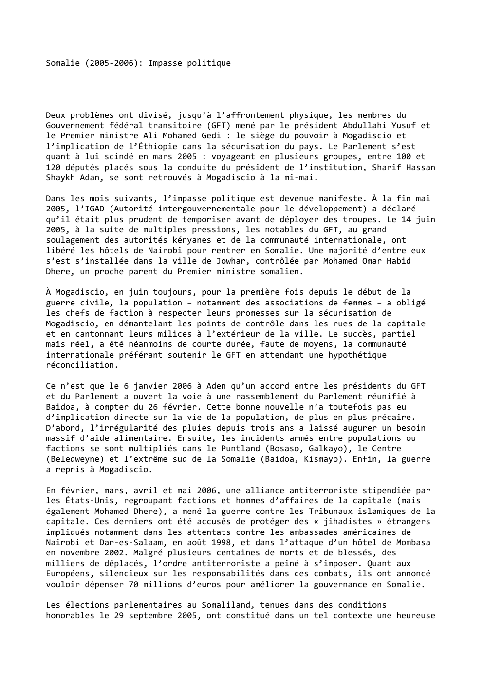 Prévisualisation du document Somalie (2005-2006): Impasse politique

Deux problèmes ont divisé, jusqu’à l’affrontement physique, les membres du
Gouvernement fédéral transitoire (GFT) mené par...