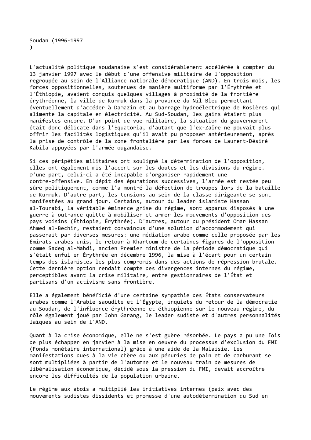 Prévisualisation du document Soudan (1996-1997
)
L'actualité politique soudanaise s'est considérablement accélérée à compter du
13 janvier 1997 avec le début d'une offensive...