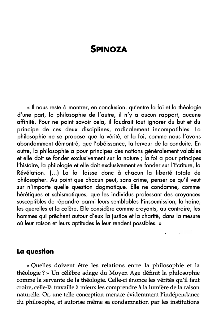 Prévisualisation du document SPINOZA

« Il nous reste à montrer, en conclusion, qu'entre la foi et la théologie
d'une part, la philosophie de...