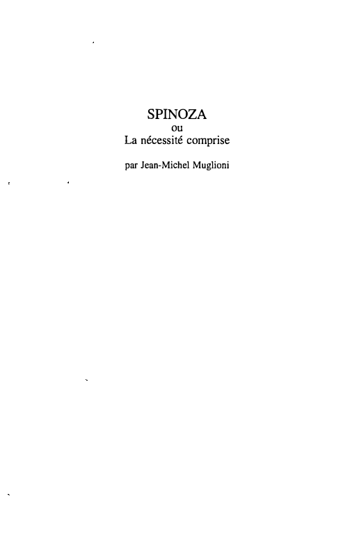 Prévisualisation du document SPINOZA

ou
La nécessité comprise
par Jean-Michel Muglioni

Je ne prétends pas avoir trouvé la philosophie la meilleure, mais je...