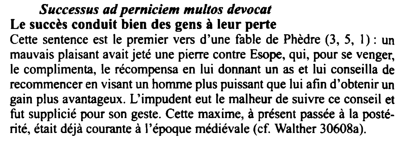 Prévisualisation du document Successus ad perniciem multos devocat
Le succès conduit bien des gens à leur perte
Cette sentence est le premier vers...