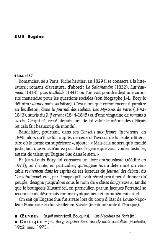 Prévisualisation du document SUE Eugène

-1804-1857

Romancier, né à Paris. Riche héritier, en 1829 il se consacre à la litté­
rature; romans d'aventure,...