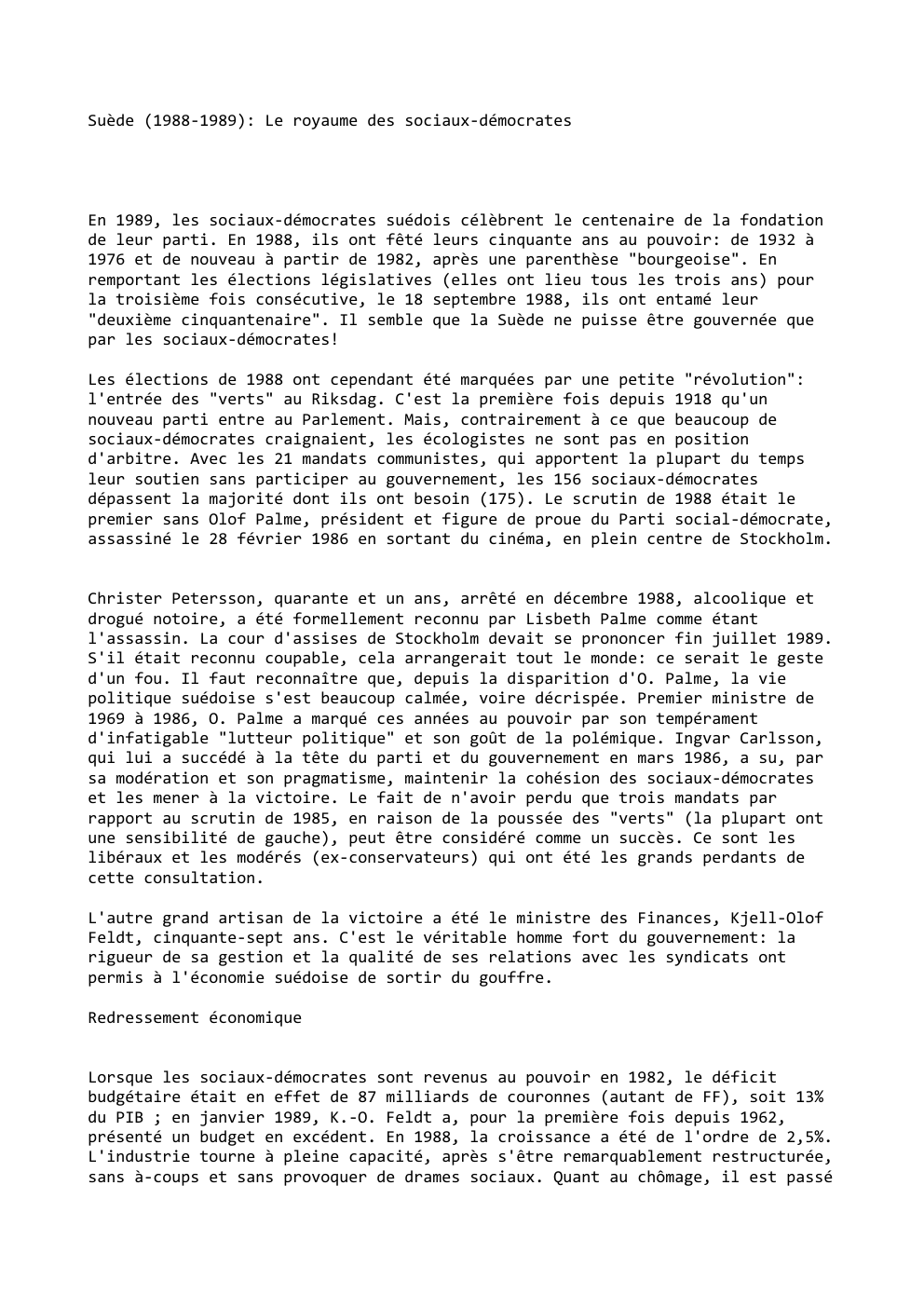 Prévisualisation du document Suède (1988-1989): Le royaume des sociaux-démocrates

En 1989, les sociaux-démocrates suédois célèbrent le centenaire de la fondation
de leur parti....