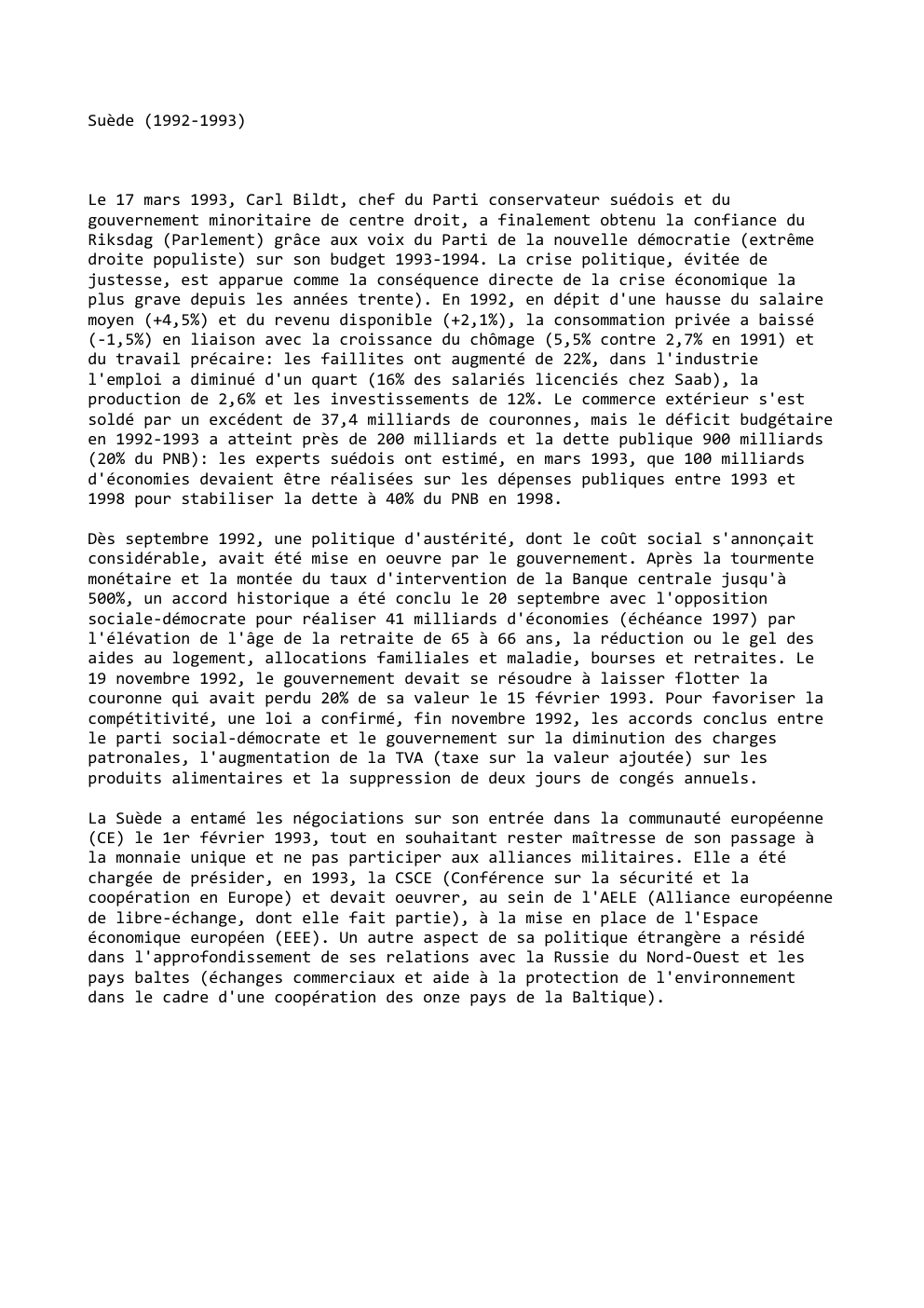 Prévisualisation du document Suède (1992-1993)

Le 17 mars 1993, Carl Bildt, chef du Parti conservateur suédois et du
gouvernement minoritaire de centre droit,...