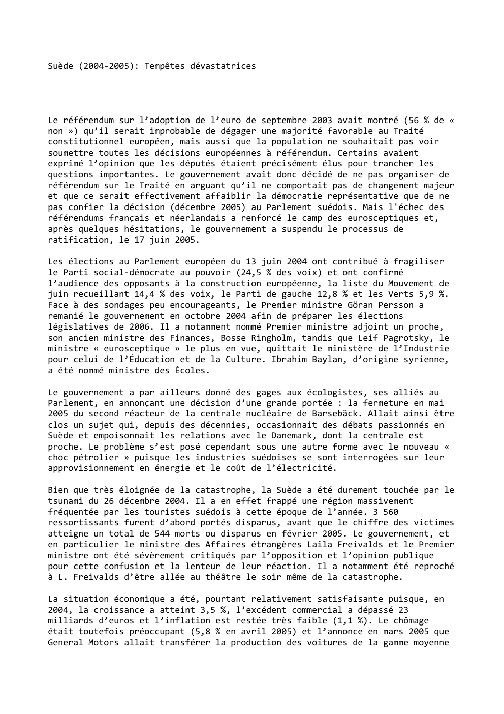 Prévisualisation du document Suède (2004-2005): Tempêtes dévastatrices

Le référendum sur l’adoption de l’euro de septembre 2003 avait montré (56 % de «
non...