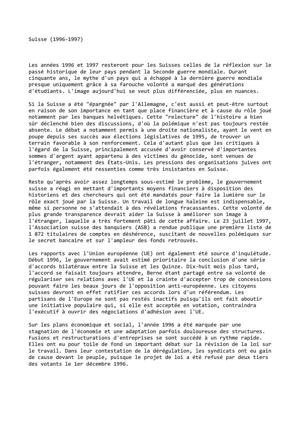 Prévisualisation du document Suisse (1996-1997)

Les années 1996 et 1997 resteront pour les Suisses celles de la réflexion sur le
passé historique de...