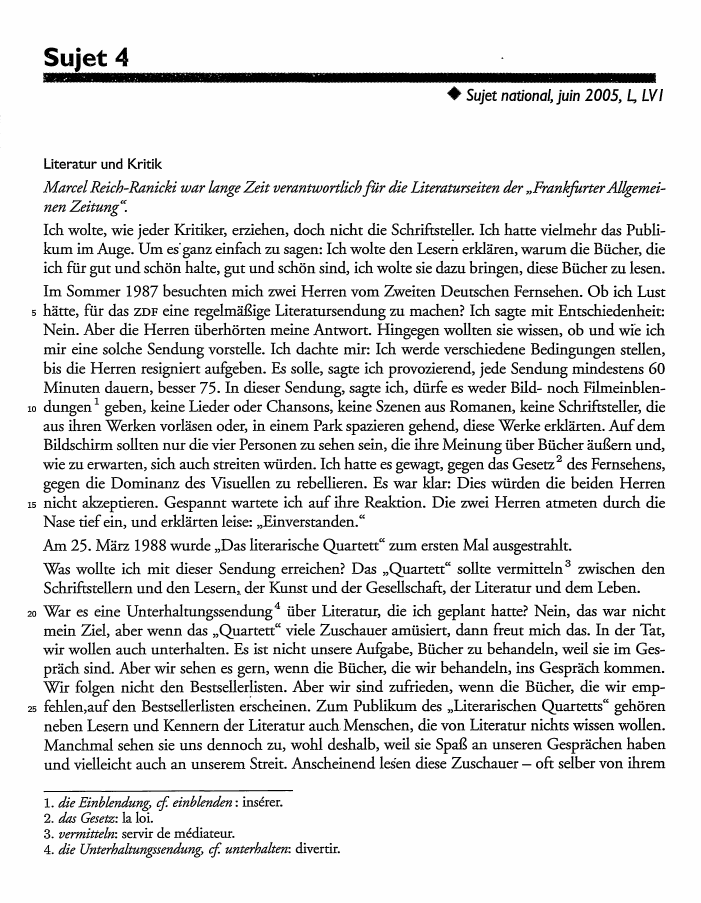 Prévisualisation du document Sujet 4
♦ Sujet national, juin 2005, L, LVI

Literatur und Kritik

Marcel Reich-Ranicki war lange Zeit verantwortlich für die...