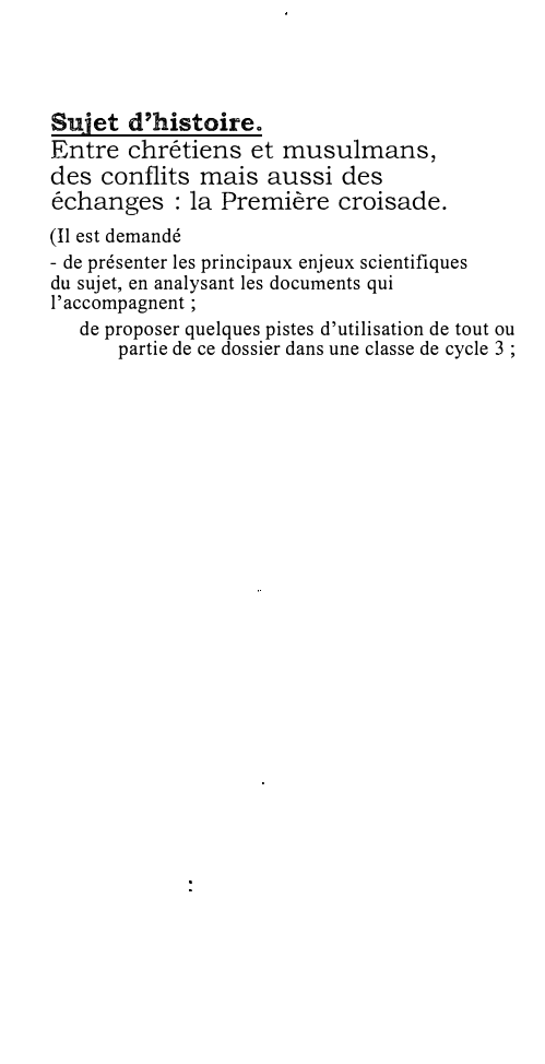Prévisualisation du document Sujet d'histoire.

Entre chrétiens et musulmans,
des conflits mais aussi des
échanges : la Première croisade.
(Il est demandé
-...