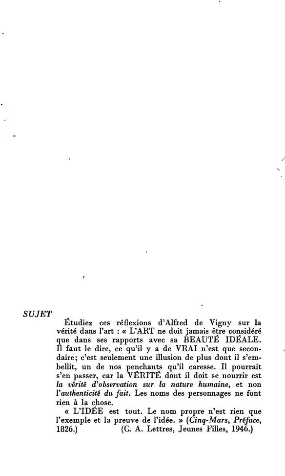 Prévisualisation du document ;

SUJET

Étudiez ces réflexions d'Alfred de Vigny sur la
vérité dans l'art : « L'ART ne doit jamais être...
