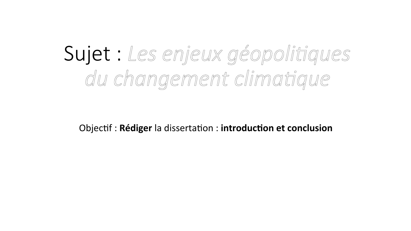 Prévisualisation du document Sujet : Les enjeux géopolitiques du changement climatique Objectif : Rédiger la dissertation : introduction et conclusion