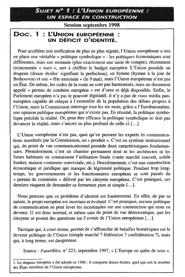 Prévisualisation du document SUJET N°

1 :

L'UNION EUROPÉENNE:

UN ESPACE EN CONSTRUCTION

Session septembre 1998

Doc. l .

L'UNION EUROPÉENNE :
UN...