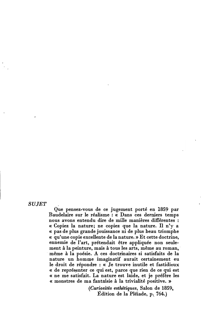 Prévisualisation du document SUJET

Que pensez-vous de ce jugement porté en 1859 par
Baudelaire sur le réalisme : « Dans ces derniers temps...