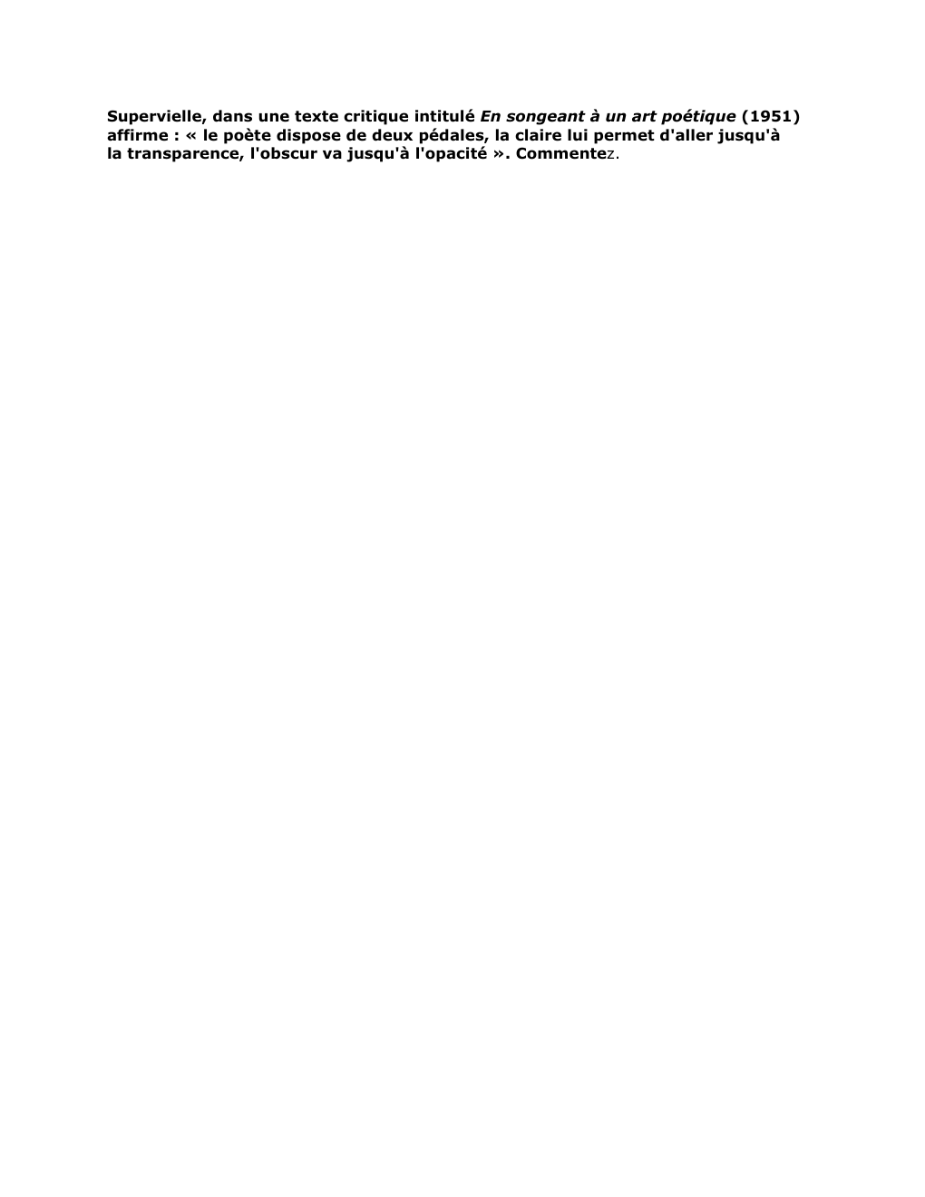 Prévisualisation du document Supervielle, dans une texte critique intitulé En songeant à un art poétique (1951)
affirme : « le poète dispose de...