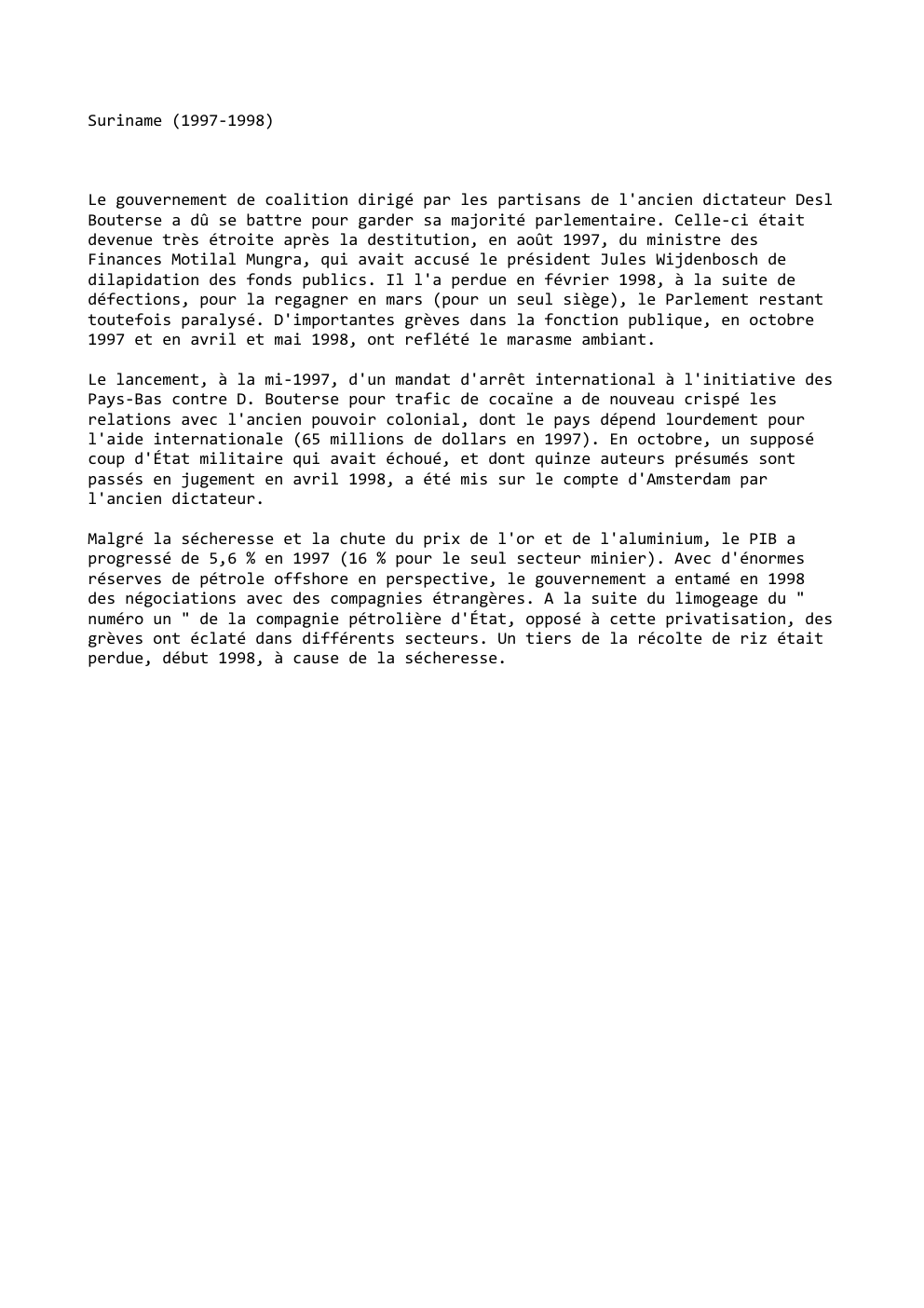 Prévisualisation du document Suriname (1997-1998)

Le gouvernement de coalition dirigé par les partisans de l'ancien dictateur Desl
Bouterse a dû se battre pour...