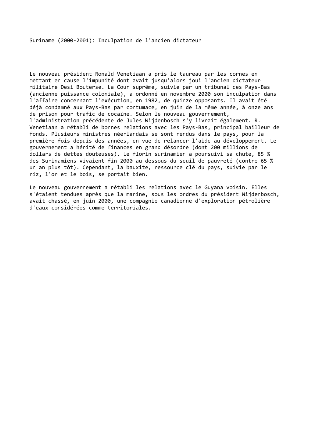 Prévisualisation du document Suriname (2000-2001): Inculpation de l'ancien dictateur

Le nouveau président Ronald Venetiaan a pris le taureau par les cornes en
mettant...