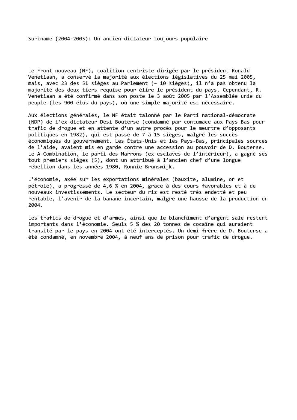 Prévisualisation du document Suriname (2004-2005): Un ancien dictateur toujours populaire

Le Front nouveau (NF), coalition centriste dirigée par le président Ronald
Venetiaan, a...