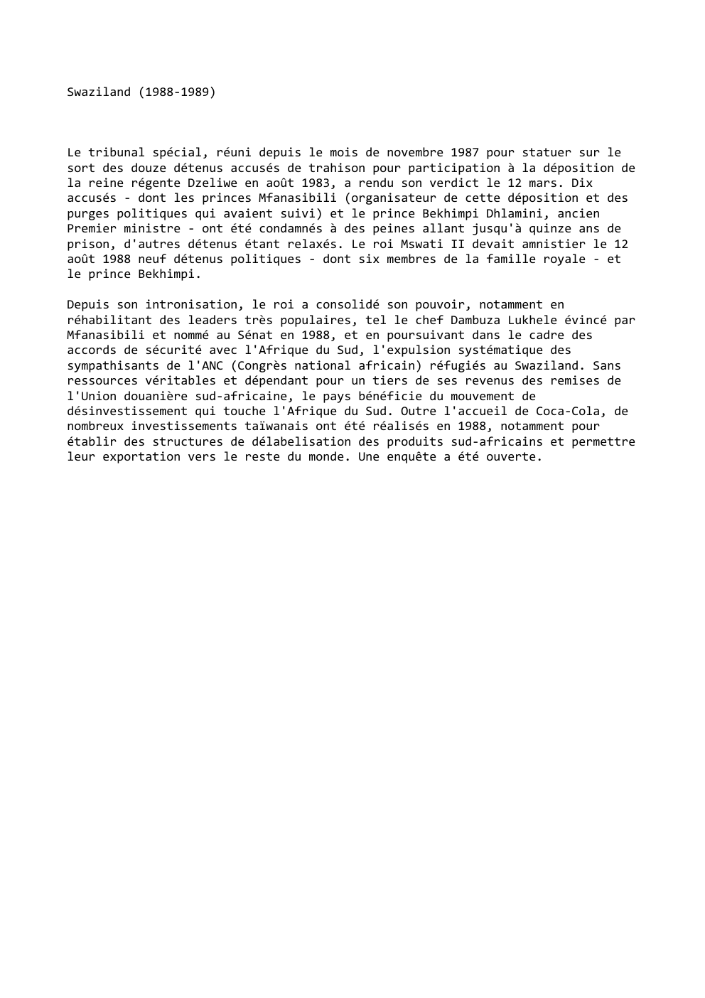 Prévisualisation du document Swaziland (1988-1989)

Le tribunal spécial, réuni depuis le mois de novembre 1987 pour statuer sur le
sort des douze détenus...