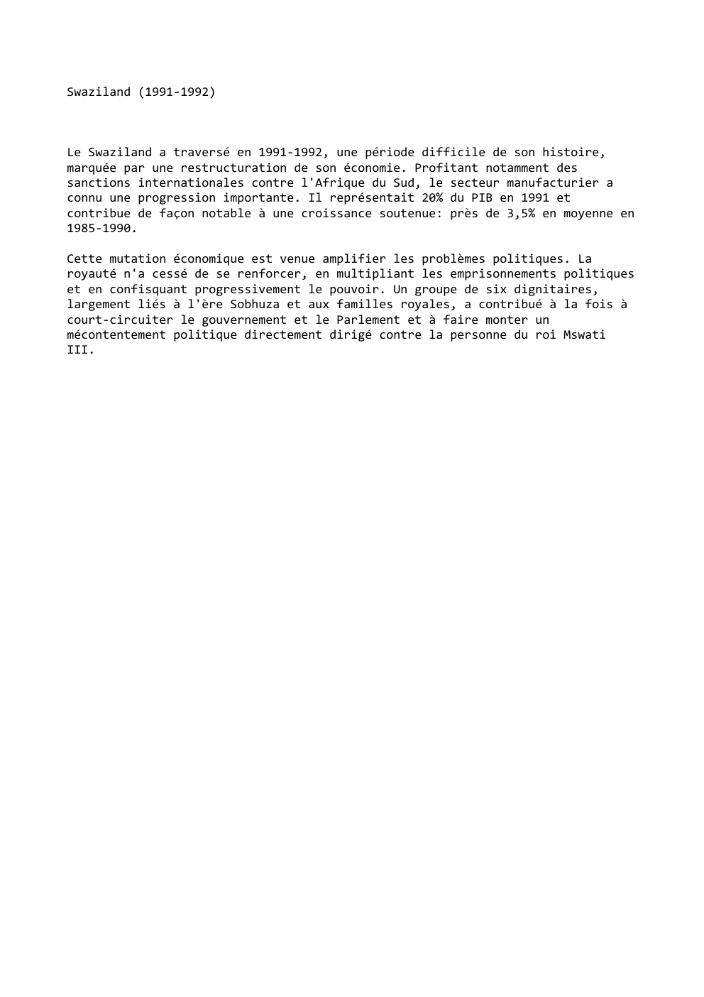 Prévisualisation du document Swaziland (1991-1992)

Le Swaziland a traversé en 1991-1992, une période difficile de son histoire,
marquée par une restructuration de son...