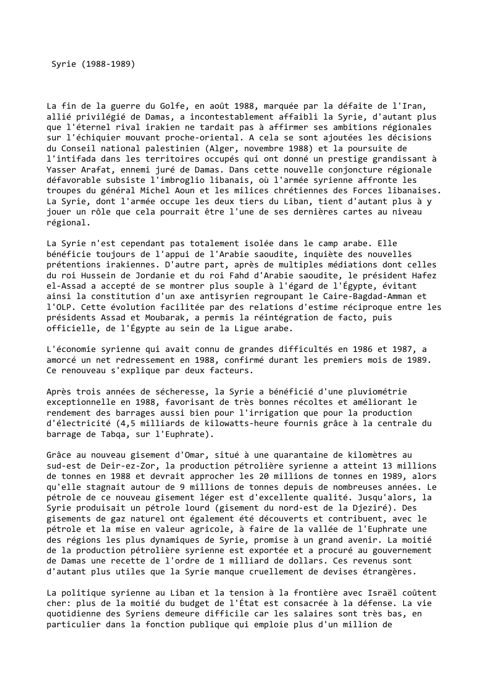 Prévisualisation du document Syrie (1988-1989)

La fin de la guerre du Golfe, en août 1988, marquée par la défaite de l'Iran,
allié privilégié...