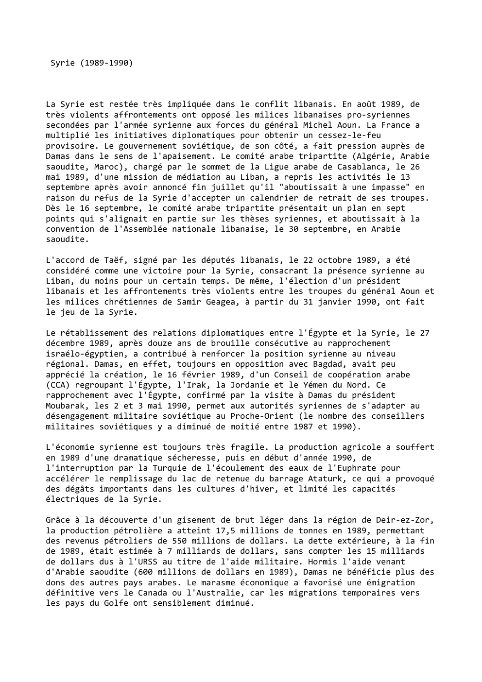 Prévisualisation du document Syrie (1989-1990)

La Syrie est restée très impliquée dans le conflit libanais. En août 1989, de
très violents affrontements ont...