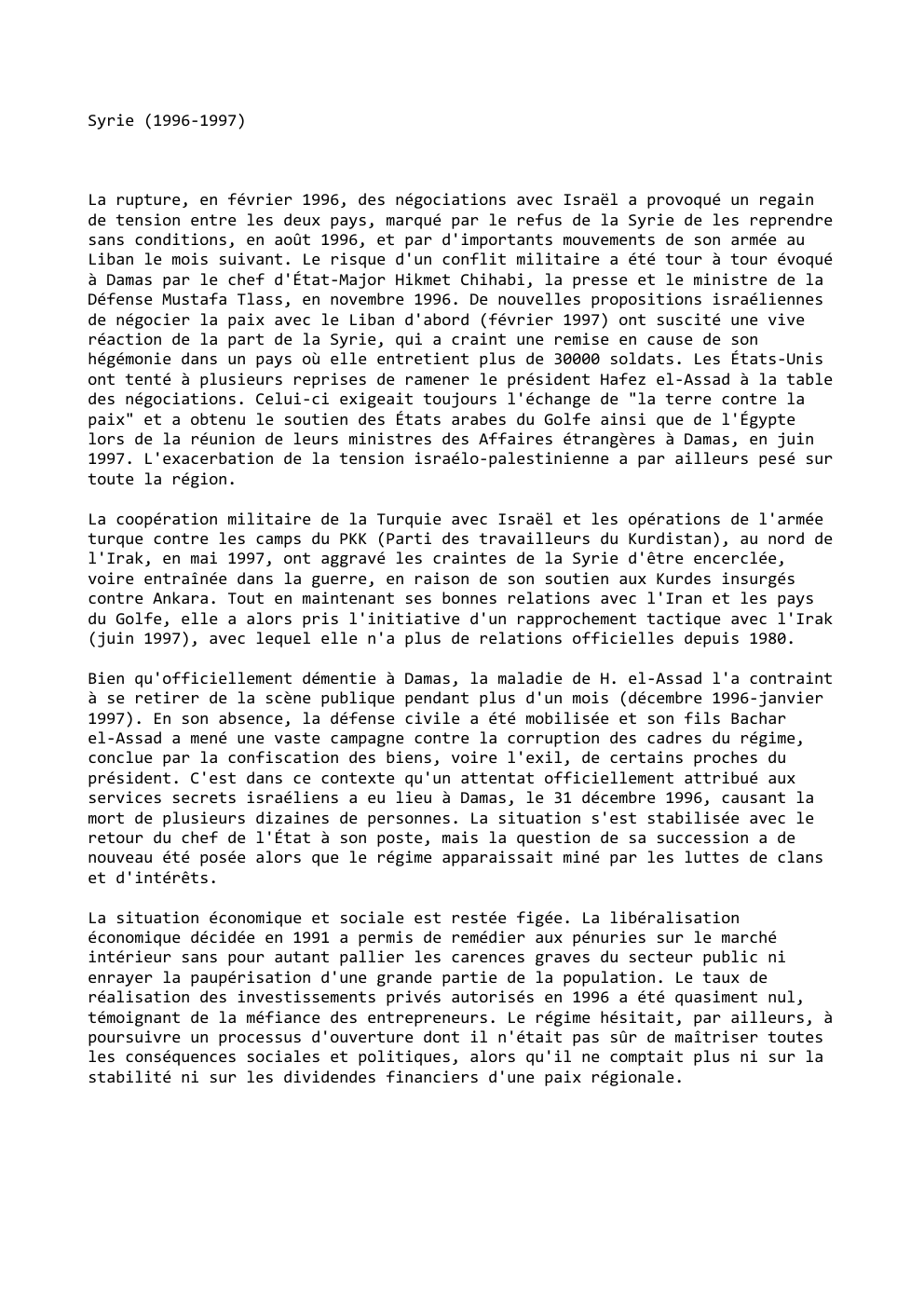 Prévisualisation du document Syrie (1996-1997)

La rupture, en février 1996, des négociations avec Israël a provoqué un regain
de tension entre les deux...