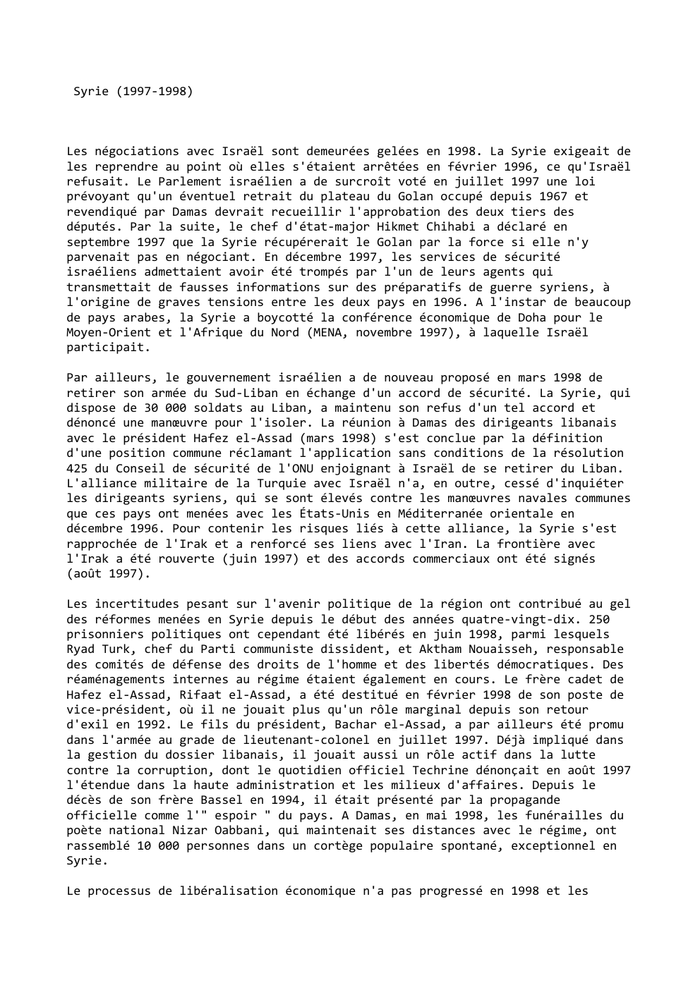 Prévisualisation du document Syrie (1997-1998)

Les négociations avec Israël sont demeurées gelées en 1998. La Syrie exigeait de
les reprendre au point où...