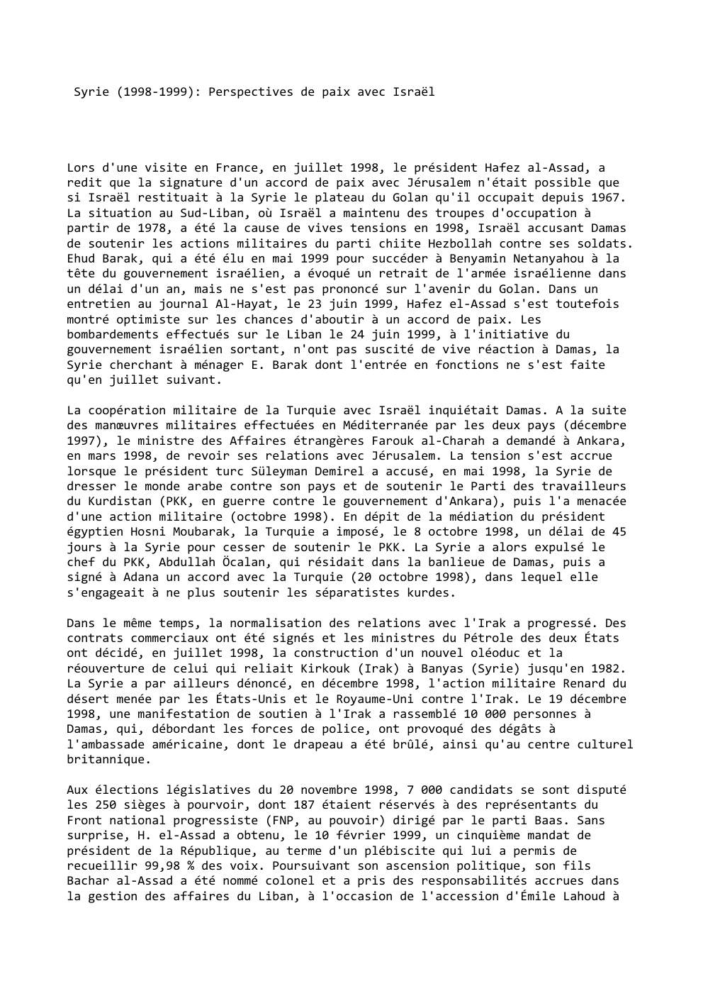 Prévisualisation du document Syrie (1998-1999): Perspectives de paix avec Israël

Lors d'une visite en France, en juillet 1998, le président Hafez al-Assad, a...