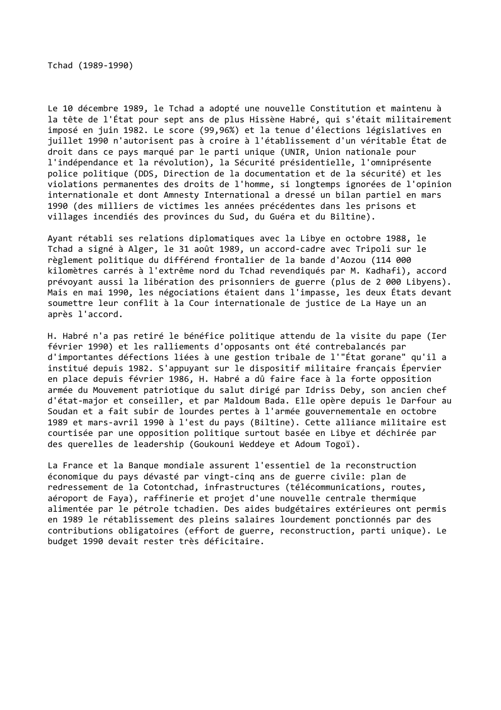 Prévisualisation du document Tchad (1989-1990)

Le 10 décembre 1989, le Tchad a adopté une nouvelle Constitution et maintenu à
la tête de l'État...