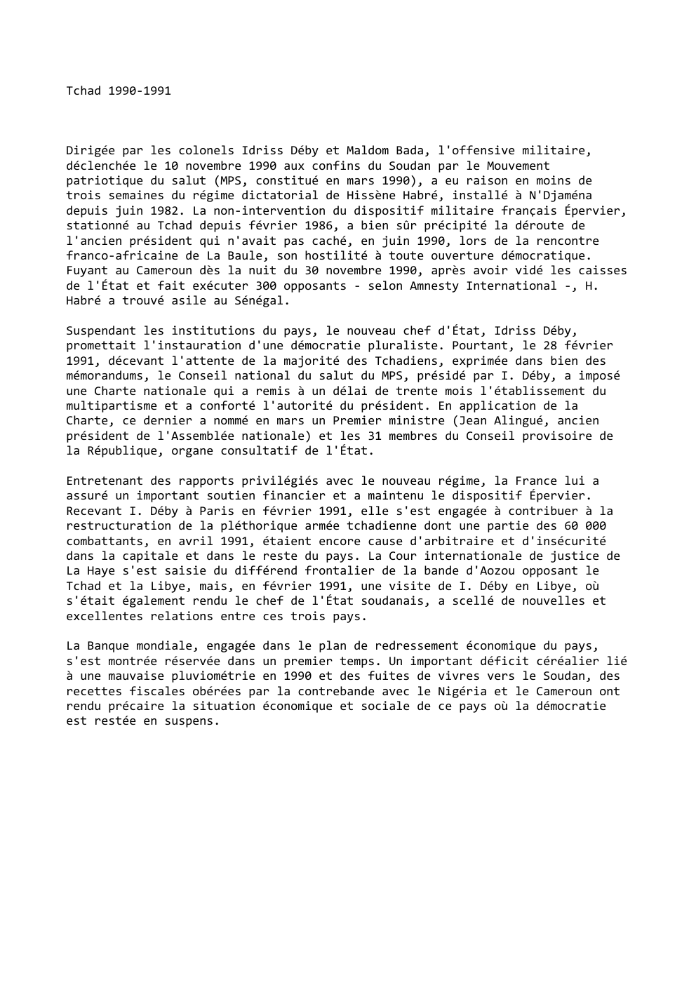 Prévisualisation du document Tchad 1990-1991

Dirigée par les colonels Idriss Déby et Maldom Bada, l'offensive militaire,
déclenchée le 10 novembre 1990 aux confins...