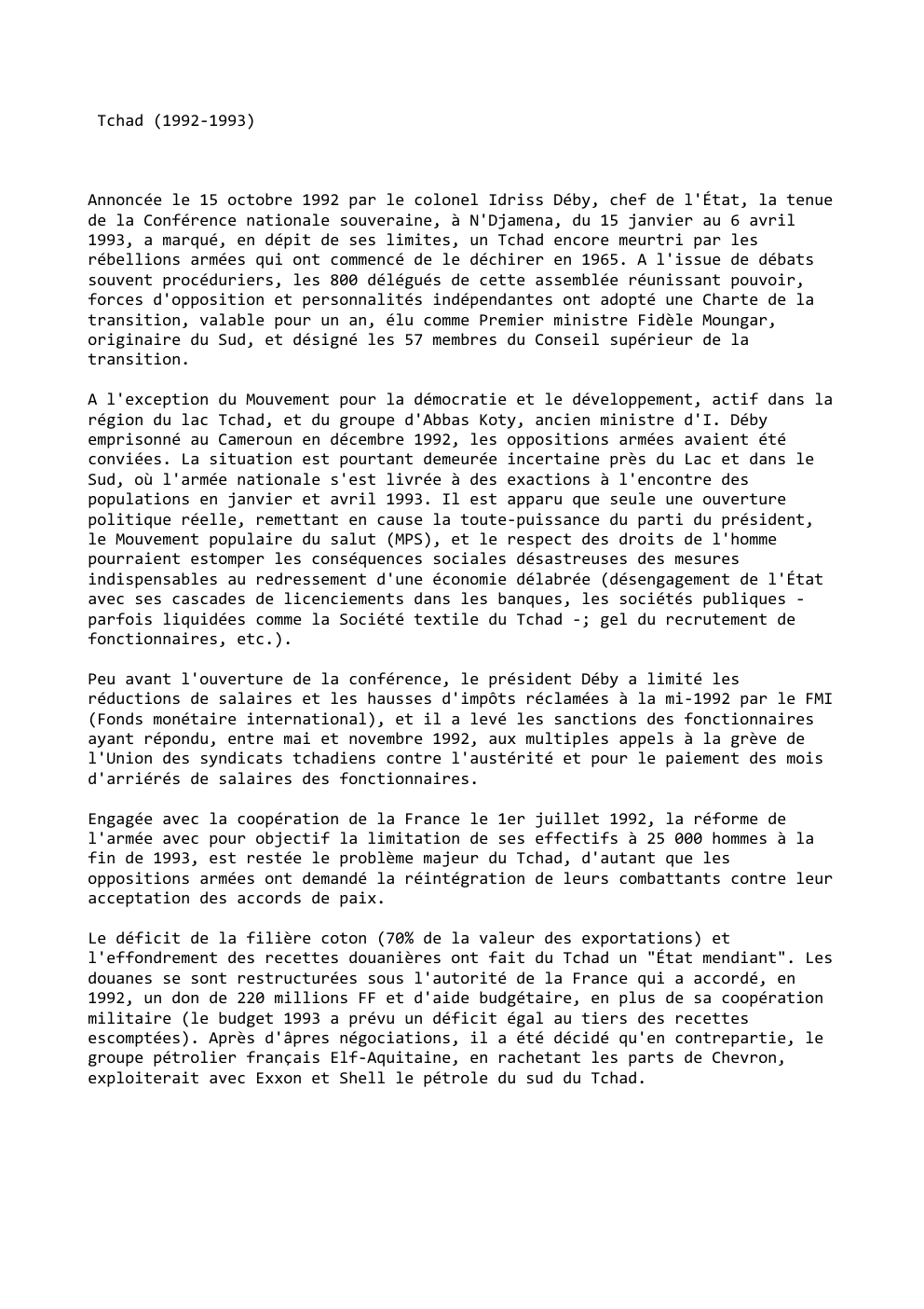 Prévisualisation du document Tchad (1992-1993)

Annoncée le 15 octobre 1992 par le colonel Idriss Déby, chef de l'État, la tenue
de la Conférence...