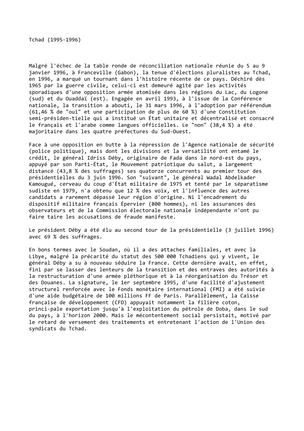 Prévisualisation du document Tchad (1995-1996)

Malgré l'échec de la table ronde de réconciliation nationale réunie du 5 au 9
janvier 1996, à Franceville...