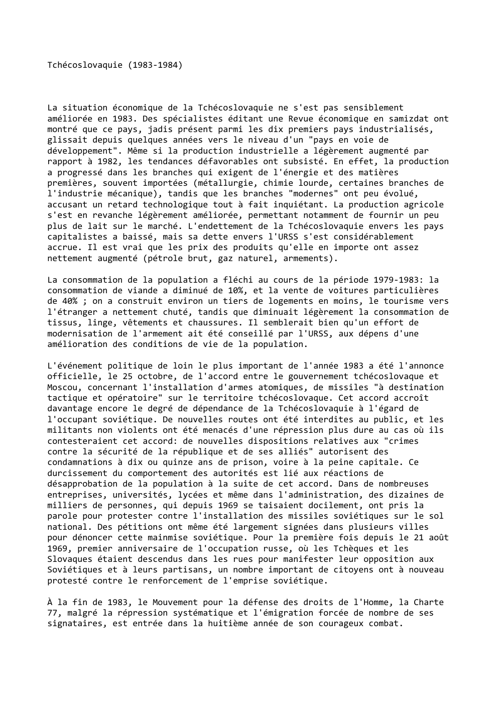 Prévisualisation du document Tchécoslovaquie (1983-1984)

La situation économique de la Tchécoslovaquie ne s'est pas sensiblement
améliorée en 1983. Des spécialistes éditant une Revue...