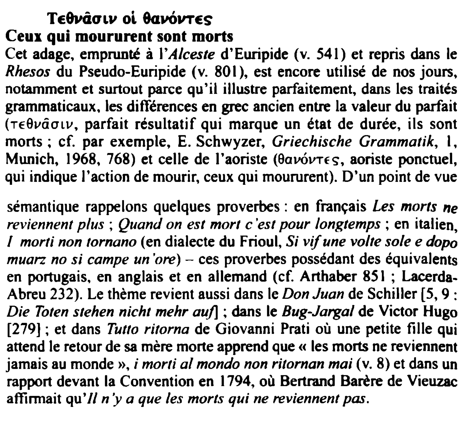Prévisualisation du document TE8vâOLV

ol 8avoVTES

Ceu:a qui moururent sont morts
Cet adage., emprunté à I'Alceste d' Euripide (v. 541) et repris dans...