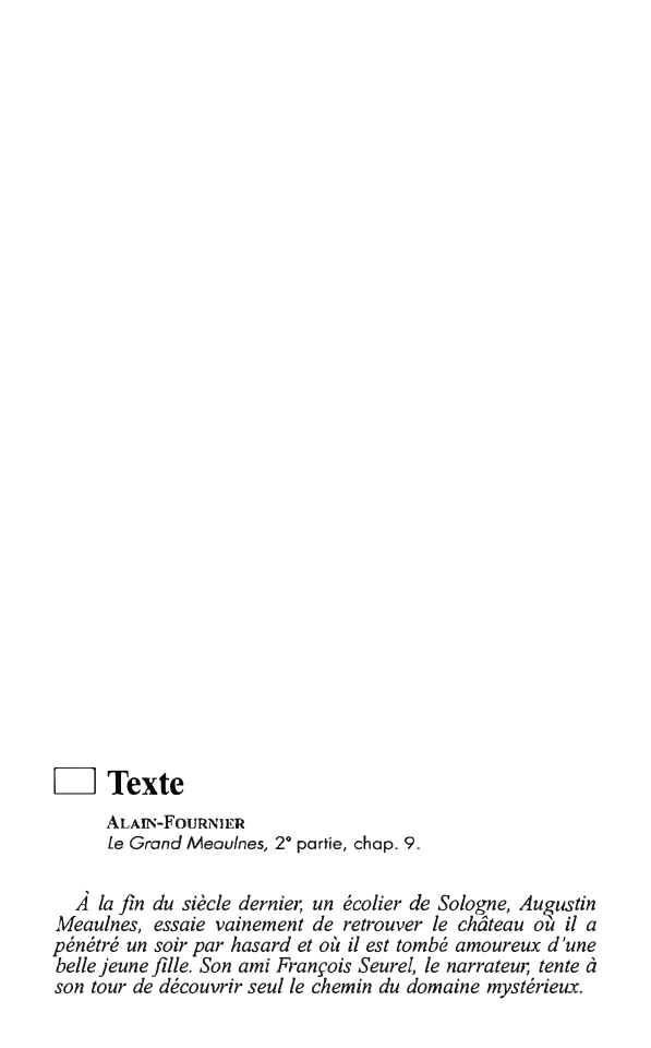 Prévisualisation du document □ Texte

ALAIN-FOURNIER

Le Grand Meoulnes, 2° partie, chop. 9.

À la fin du siècle dernier, un écolier de Sologne,...