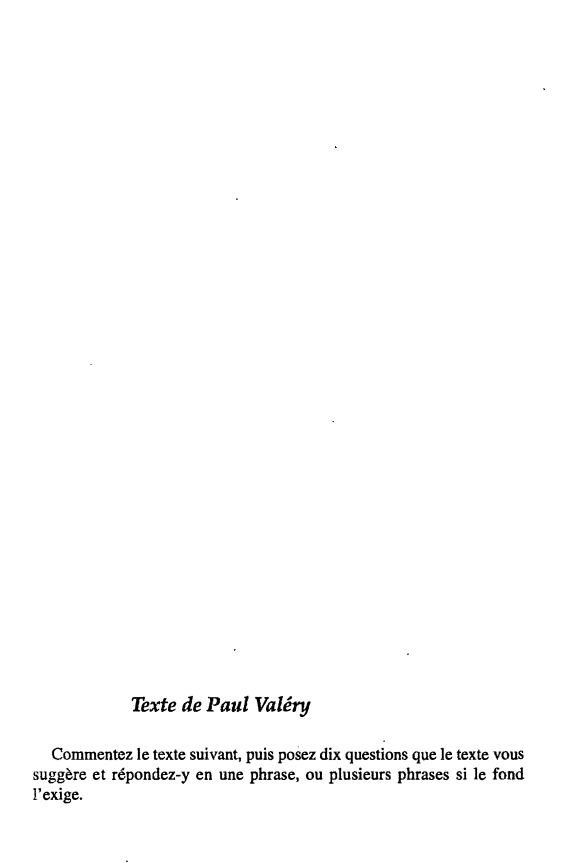 Prévisualisation du document Texte de Paul Valéry
Commentez le texte suivant, puis posez dix questions que le texte vous
suggère et répondez-y en...