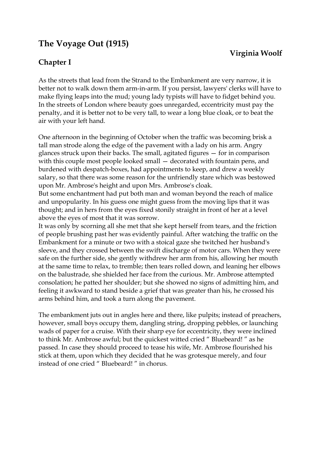 Prévisualisation du document The Voyage Out (1915)Virginia WoolfChapter IAs the streets that lead from the Strand to the Embankment are very narrow, it isbetter not to walk down them arm-in-arm.