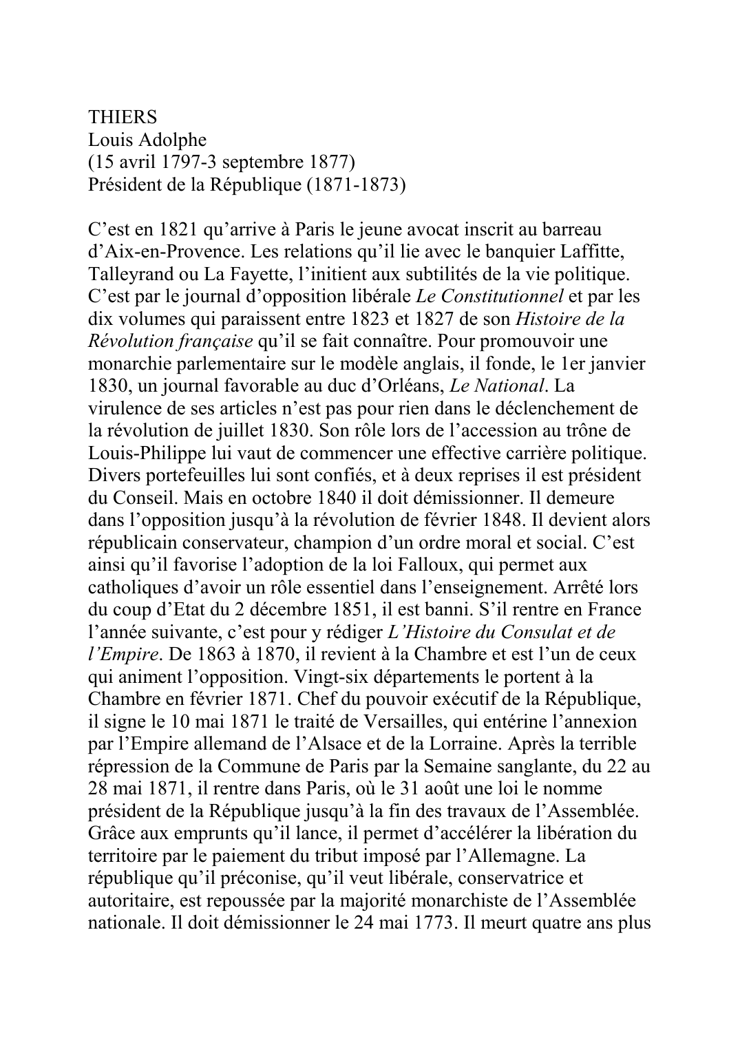 Prévisualisation du document THIERSLouis Adolphe(15 avril 1797-3 septembre 1877)Président de la République (1871-1873)C'est en 1821 qu'arrive à Paris le jeune avocat inscrit au barreau d'Aix-en-Provence.