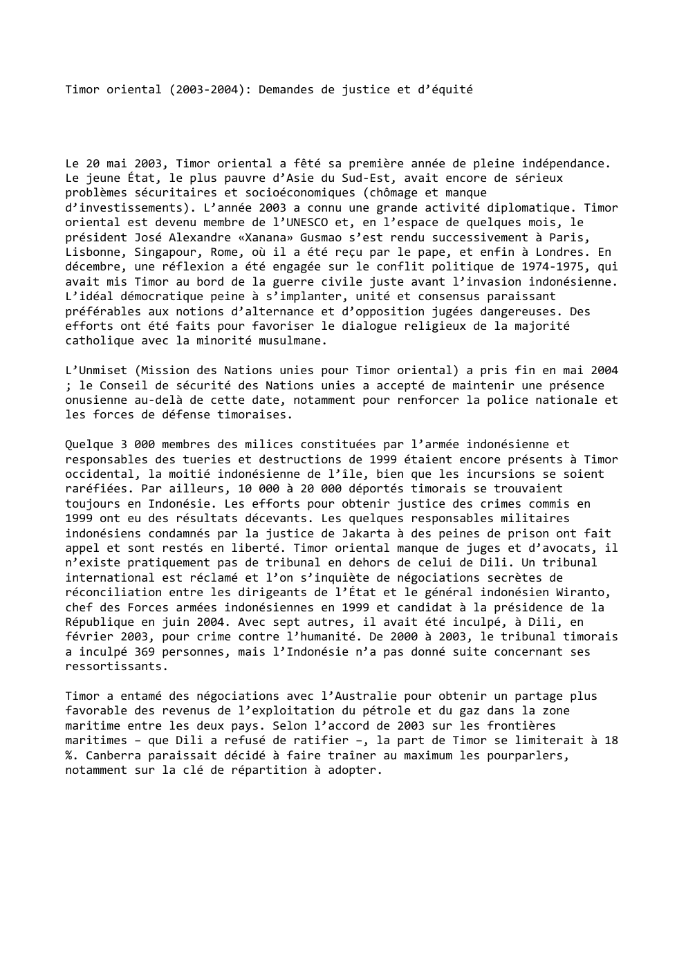 Prévisualisation du document Timor oriental (2003-2004): Demandes de justice et d’équité

Le 20 mai 2003, Timor oriental a fêté sa première année de...