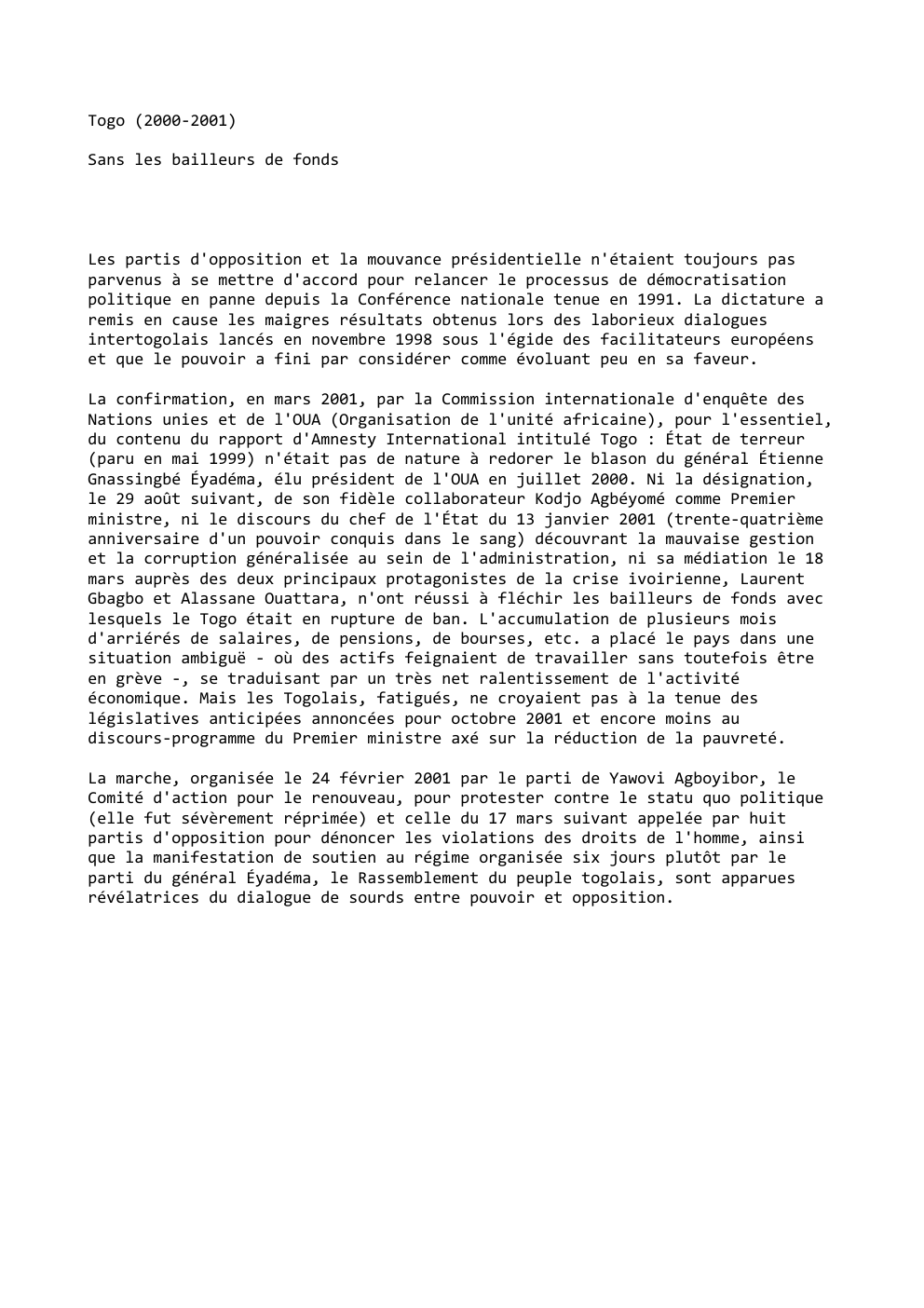 Prévisualisation du document Togo (2000-2001)
Sans les bailleurs de fonds

Les partis d'opposition et la mouvance présidentielle n'étaient toujours pas
parvenus à se...