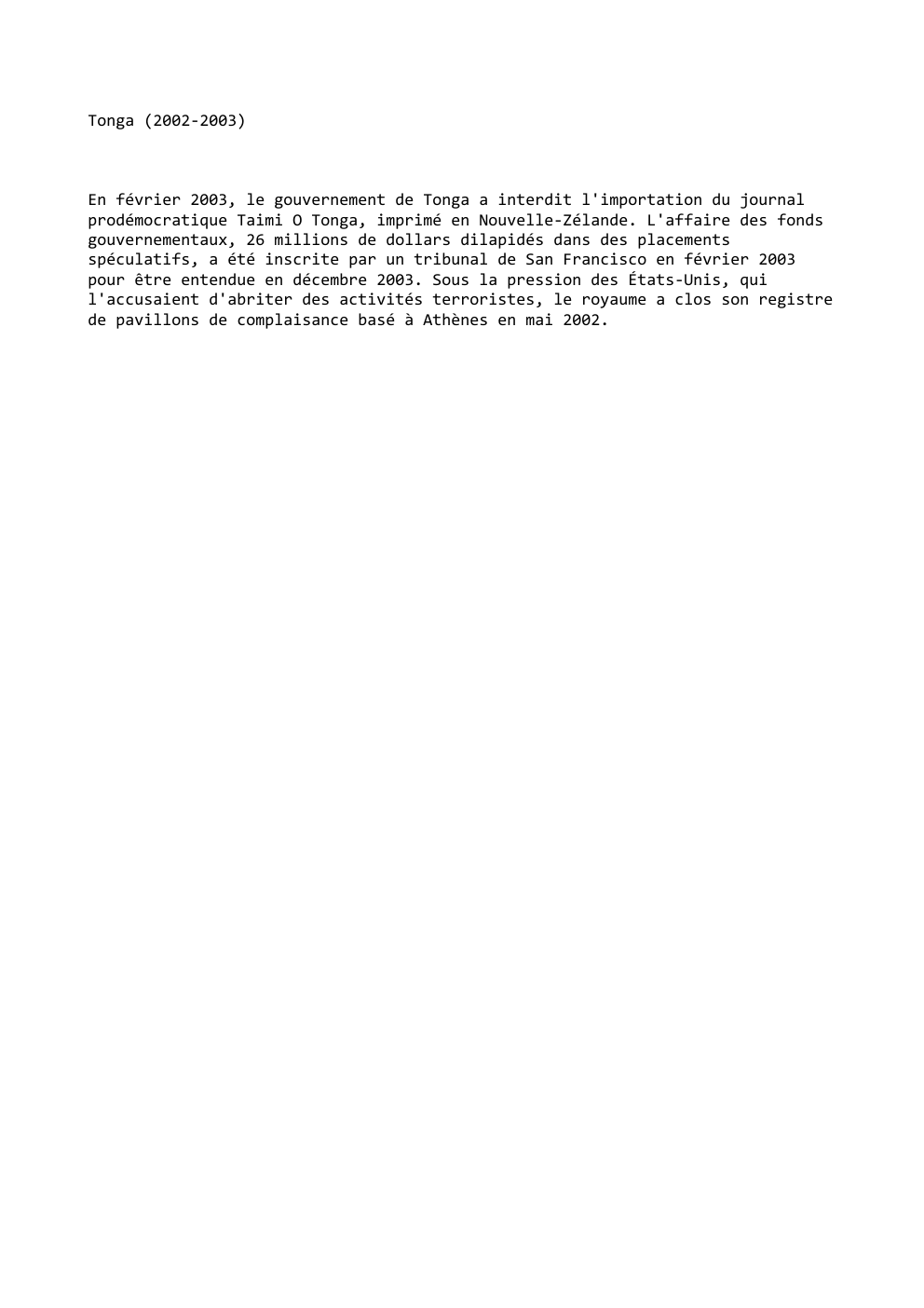 Prévisualisation du document Tonga (2002-2003)

En février 2003, le gouvernement de Tonga a interdit l'importation du journal
prodémocratique Taimi O Tonga, imprimé en...