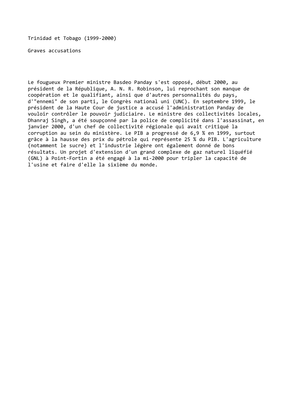 Prévisualisation du document Trinidad et Tobago (1999-2000)
Graves accusations

Le fougueux Premier ministre Basdeo Panday s'est opposé, début 2000, au
président de la...