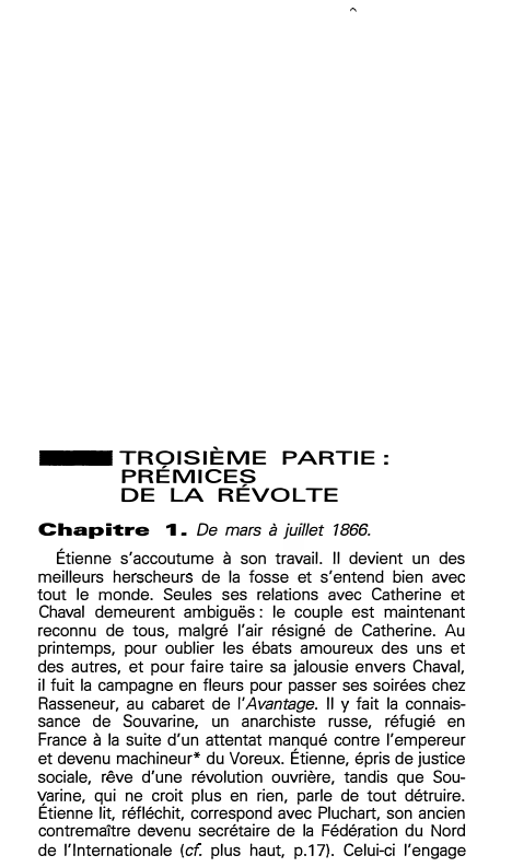 Prévisualisation du document TROISIÈME PARTIE :
PRÉMICES
DE LA RÉVOLTE
Chapitre '1. De mars à juillet 1866.
Étienne s'accoutume à son travail. Il...