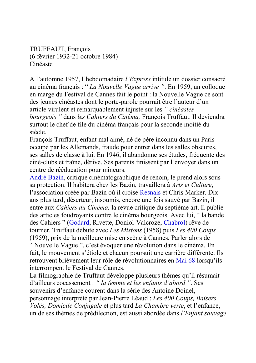 Prévisualisation du document TRUFFAUT, François(6 février 1932-21 octobre 1984)CinéasteA l'automne 1957, l'hebdomadaire l'Express intitule un dossier consacréau cinéma français : " La Nouvelle Vague arrive ".