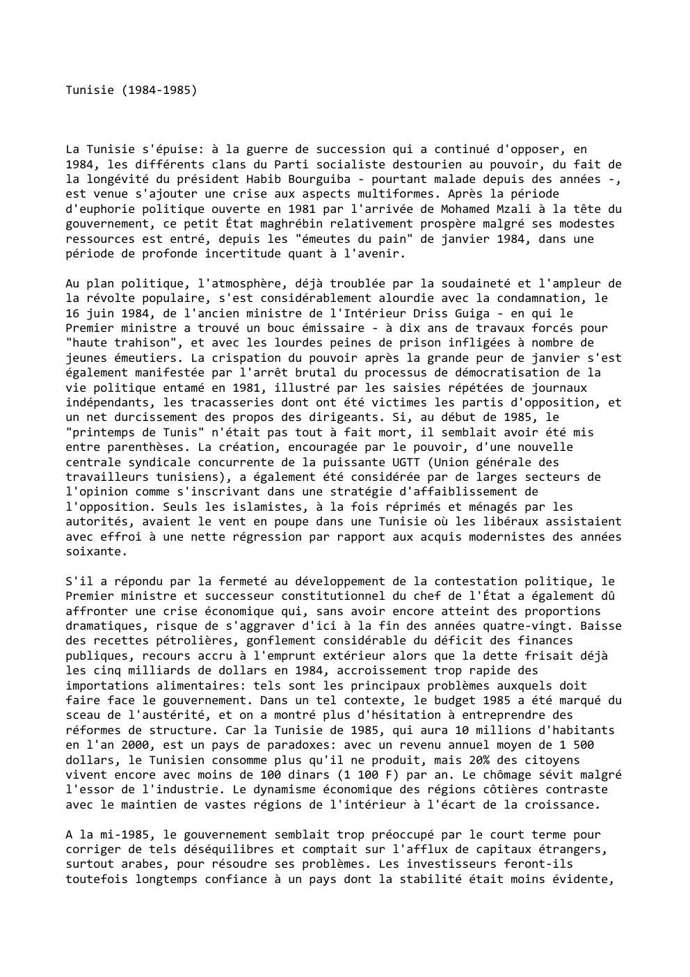 Prévisualisation du document Tunisie (1984-1985)

La Tunisie s'épuise: à la guerre de succession qui a continué d'opposer, en
1984, les différents clans du...